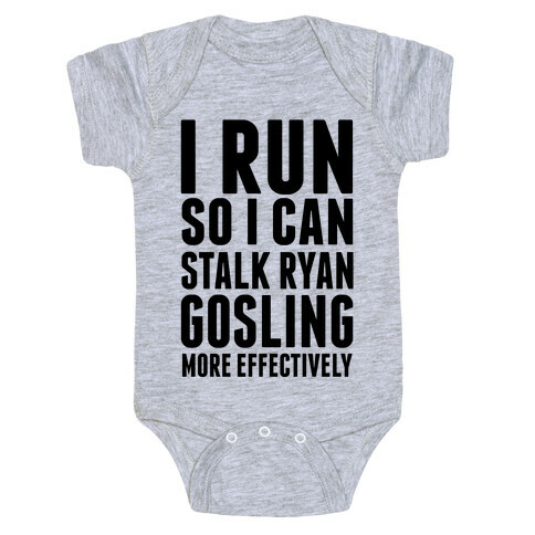 I Run So I Can Stalk Ryan Gosling Baby One-Piece