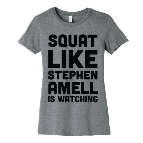 Squat Like Stephen Amell Is Watching Womens T-Shirt