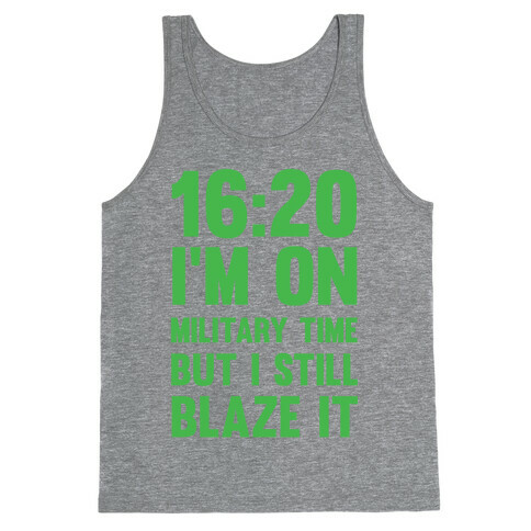 16:20 I'm On Military Time But I Still Blaze It Tank Top