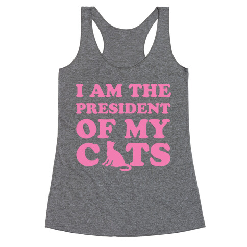 I Am The President Of My Cats Racerback Tank Top