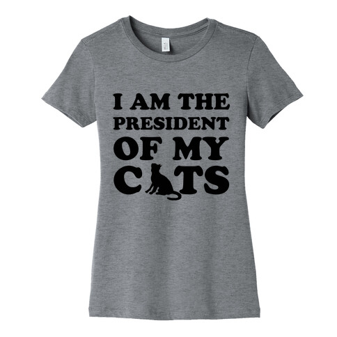 I Am The President Of My Cats Womens T-Shirt