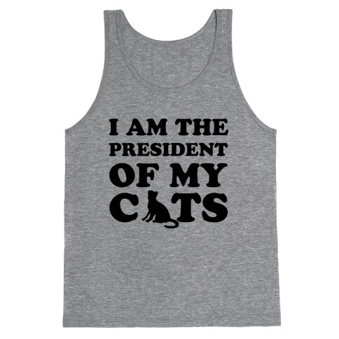 I Am The President Of My Cats Tank Top