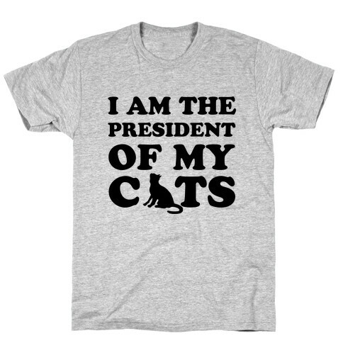 I Am The President Of My Cats T-Shirt