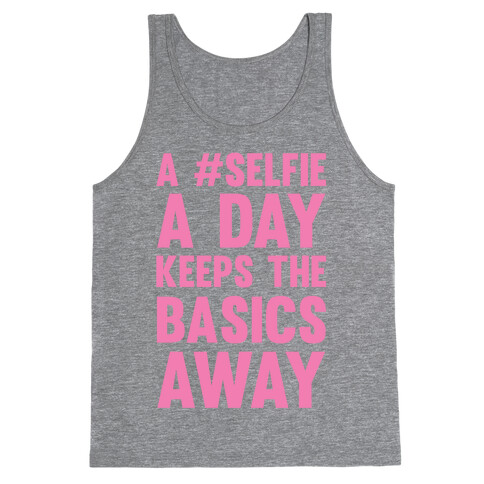 A #Selfie A Day Keeps The Basics Away Tank Top