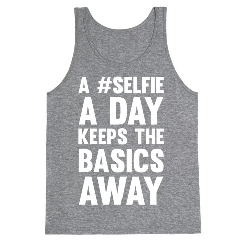 A #Selfie A Day Keeps The Basics Away Tank Top