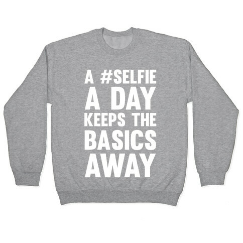 A #Selfie A Day Keeps The Basics Away Pullover