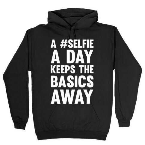 A #Selfie A Day Keeps The Basics Away Hooded Sweatshirt