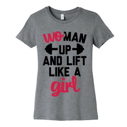 Woman Up And Lift Like A Girl Womens T-Shirt