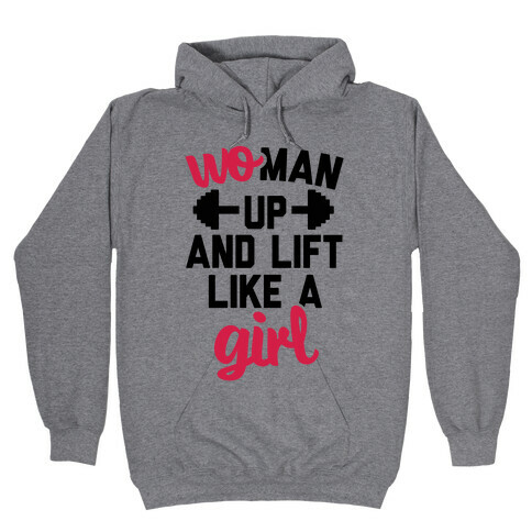 Woman Up And Lift Like A Girl Hooded Sweatshirt