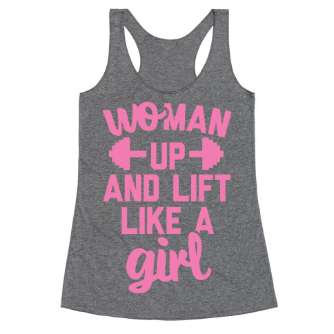 Woman Up And Lift Like A Girl Racerback Tank Top