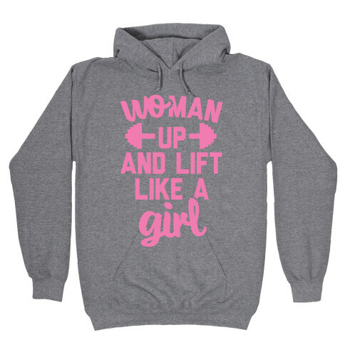 Woman Up And Lift Like A Girl Hooded Sweatshirt