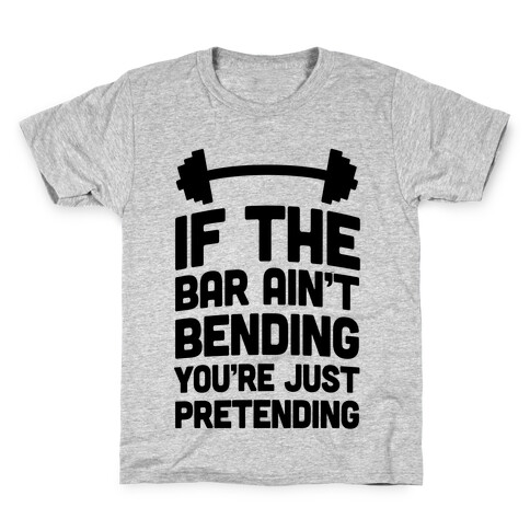 If The Bar Ain't Bending You're Just Pretending Kids T-Shirt