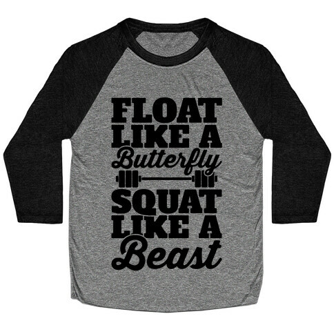 Float Like A Butterfly Squat Like A Beast Baseball Tee