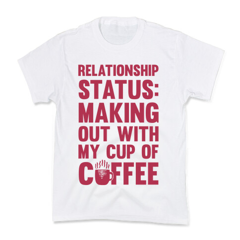 Relationship Status: Making Out With My Cup Of Coffee Kids T-Shirt