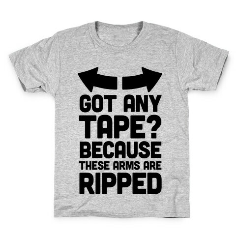 Got Any Tape? Because These Arms Are Ripped Kids T-Shirt