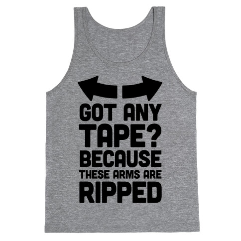 Got Any Tape? Because These Arms Are Ripped Tank Top