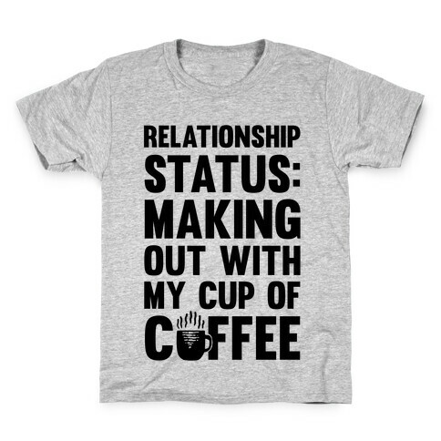 Relationship Status: Making Out With My Cup Of Coffee Kids T-Shirt