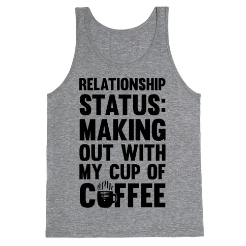 Relationship Status: Making Out With My Cup Of Coffee Tank Top