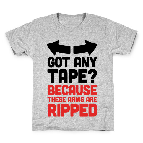 Got Any Tape? Because These Arms Are Ripped Kids T-Shirt