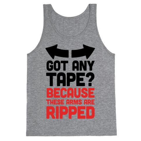 Got Any Tape? Because These Arms Are Ripped Tank Top