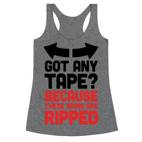 Got Any Tape? Because These Arms Are Ripped Racerback Tank Top