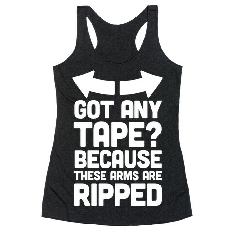 Got Any Tape? Because These Arms Are Ripped Racerback Tank Top