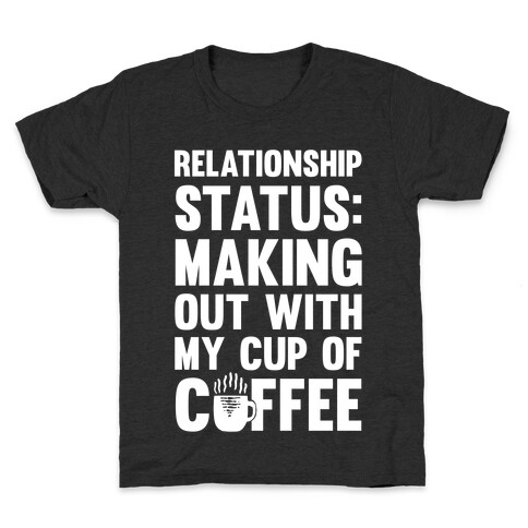 Relationship Status: Making Out With My Cup Of Coffee Kids T-Shirt