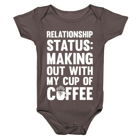 Relationship Status: Making Out With My Cup Of Coffee Baby One-Piece