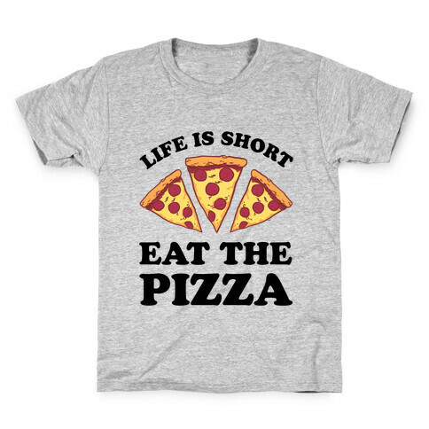 Life Is Short Eat The Pizza Kids T-Shirt