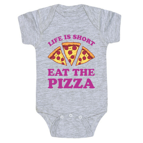 Life Is Short Eat The Pizza Baby One-Piece