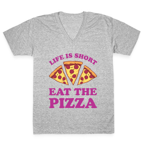 Life Is Short Eat The Pizza V-Neck Tee Shirt