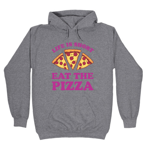 Life Is Short Eat The Pizza Hooded Sweatshirt