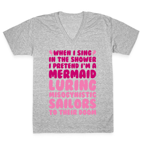 When I Sing In The Shower I Pretend I'm A Mermaid V-Neck Tee Shirt