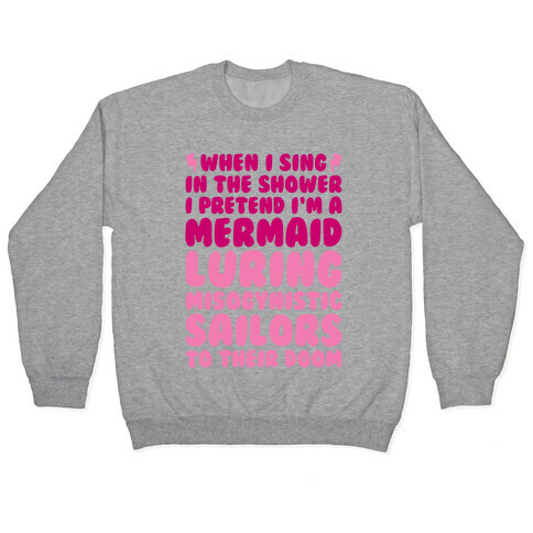 When I Sing In The Shower I Pretend I'm A Mermaid Pullover