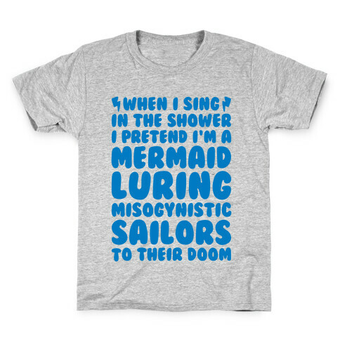 When I Sing In The Shower I Pretend I'm A Mermaid Kids T-Shirt