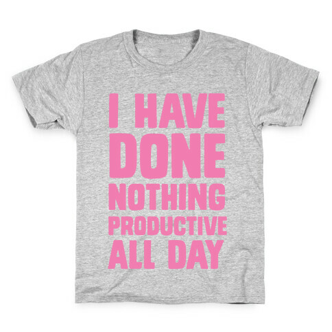 I Have Done Nothing Productive All Day Kids T-Shirt