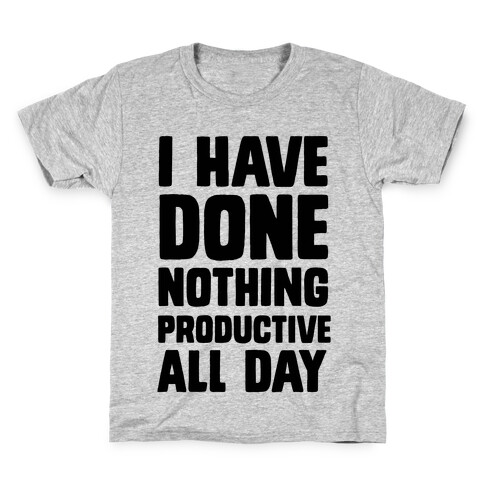 I Have Done Nothing Productive All Day Kids T-Shirt