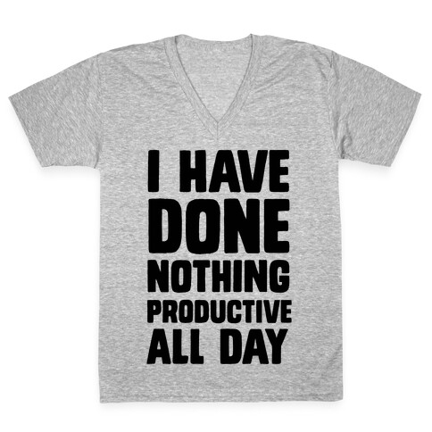 I Have Done Nothing Productive All Day V-Neck Tee Shirt