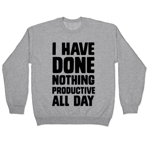 I Have Done Nothing Productive All Day Pullover