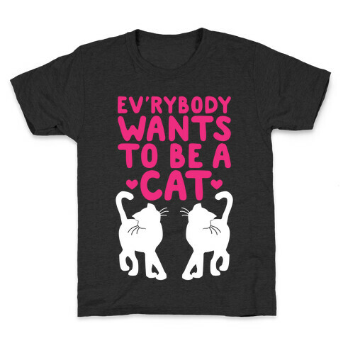 Everybody Wants To Be A Cat Kids T-Shirt