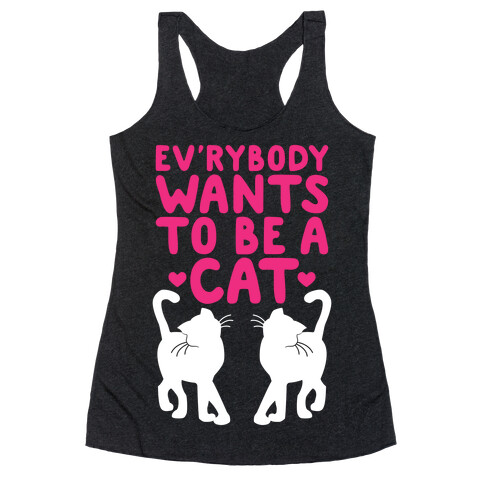 Everybody Wants To Be A Cat Racerback Tank Top
