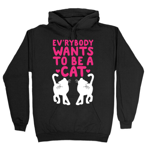 Everybody Wants To Be A Cat Hooded Sweatshirt