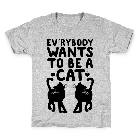 Everybody Wants To Be A Cat Kids T-Shirt