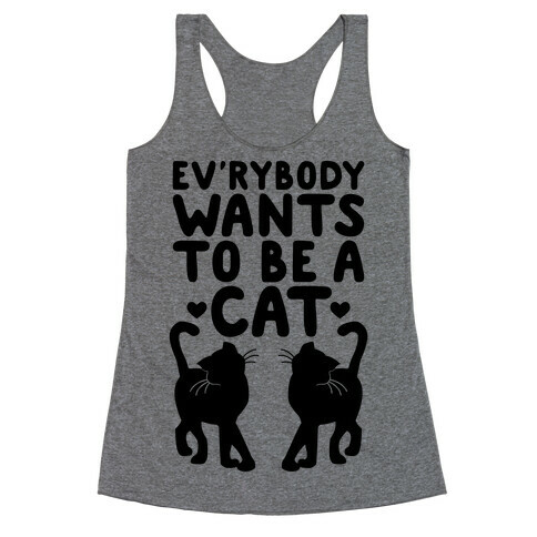 Everybody Wants To Be A Cat Racerback Tank Top