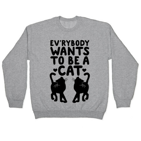 Everybody Wants To Be A Cat Pullover