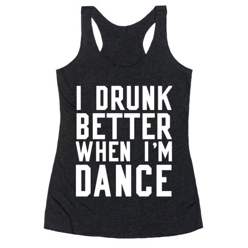 I Drunk Better When I Dance Racerback Tank Top