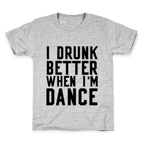 I Drunk Better When I Dance Kids T-Shirt