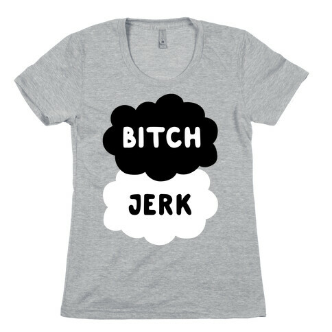 Bitch Jerk Womens T-Shirt