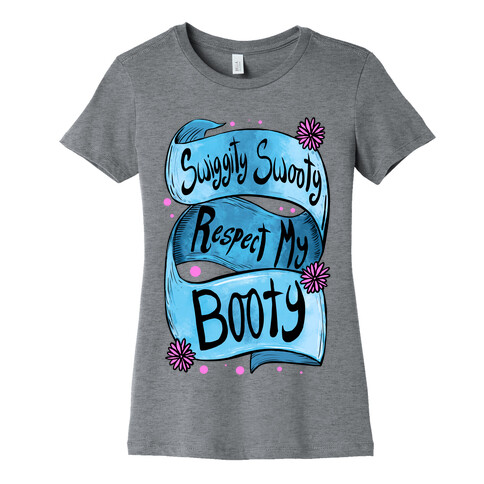 Swiggity Swooty. Respect My Booty. Womens T-Shirt