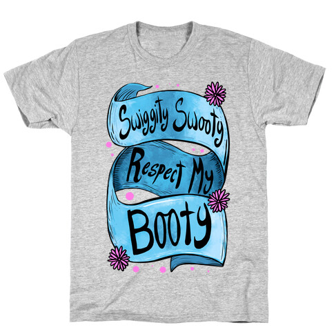 Swiggity Swooty. Respect My Booty. T-Shirt